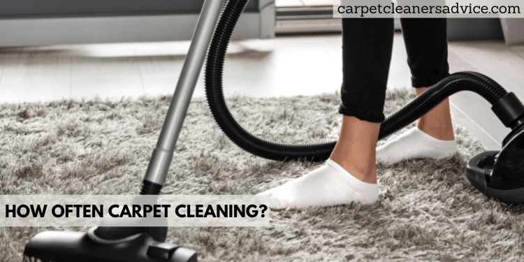 How often carpet cleaning?